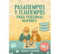 PASATIEMPOS Y FIJATIEMPOS PARA PERSONAS MAYORES - VOLUMEN 1: INFANCIA Y JUVENTUD: Sopas de letras, crucigramas, preguntas, retos y recuerdos para ejercitar la memoria y revivir tu historia con emoción
