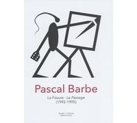 Pascal Barbe: La Fissure - Le Passage (1992-1995) : une donation