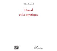 Pascal et la mystique - Hélène Bouchard - L'harmattan - broché - Etude