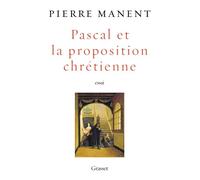 Pascal et la proposition chrétienne - Pierre Manent - Grasset - broché - Etude