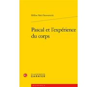 Pascal et l'expérience du corps - Hélène Bah-Ostrowiecki - Classiques Garnier - broché - Etude