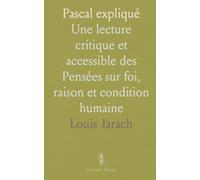 Pascal expliqué: Une lecture critique et accessible des Pensées sur foi, raison et condition humaine