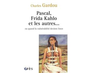 Pascal, Frida Kahlo et les autres... ou quand la vulnérabilité devient force