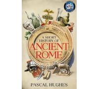 Pascal Hughes A Short History of Ancient Rome (Relié)