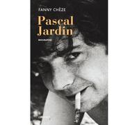 Pascal jardin - Fanny Chèze - Grasset - broché - Biographie