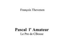 Pascal l' Amateur Le Pro de CBouse - François Thevenon - Bookelis - broché - Roman
