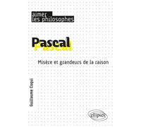 Pascal: Misère et grandeurs de la raison