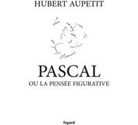 Pascal ou la pensée figurative Hubert Aupetit (Auteur)