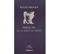 Roger Grenier – Pascal Pia ou le droit au néant – Gallimard