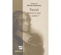 Pascal. Qu'est-ce que la vérité ? - Martine Pécharman - Puf - broché - Essai