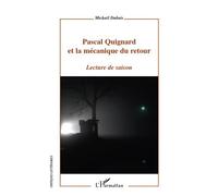 Pascal Quignard et la mécanique du retour Lecture de saison - Mickaël Dubuis - L'harmattan - broché - Essai