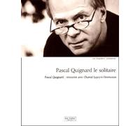 Pascal Quignard le solitaire.: Pascal Quignard, rencontre avec Chantal Lapeyre-Desmaison