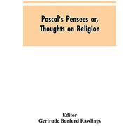 Pascal's Pensees Or, Thoughts On Religion