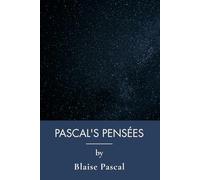 Pascal's Pensées: Pascal's Defence of Faith and Human Nature (Annotated)