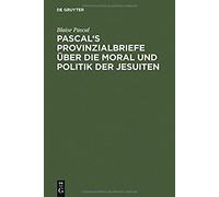 Pascal's Provinzialbriefe Über Die Moral Und Politik Der Jesuiten