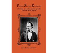Paschal Beverly Randolph: A Nineteenth-Century Black American Spiritualist, Rosicrucian, and Sex Magician