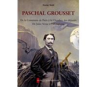 Paschal Grousset - De La Commune De Paris À La Chambre Des Députés, De Jules Verne À L'olympisme