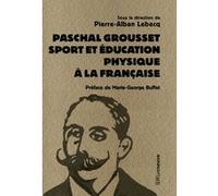 Paschal Grousset - Sport et éducation physique à la française 1888-1909