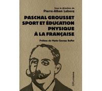 Paschal Grousset - Sport et éducation physique à la française 1888-1909 - Pierre Alban Lebecq - Riveneuve - broché - Essai
