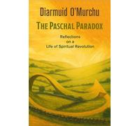 Paschal Paradox: Reflections on a Life of Spiritual Revolution