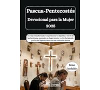 Pascua-Pentecostés Devocional para la Mujer 2025: Un viaje transformador: experimentar el Espíritu a través de las Escrituras, encender un fuego ... luz del Espíritu Santo en una comunión íntima