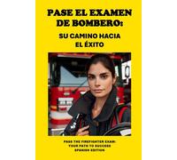 Pase El Examen De Bombero: Su Camino Hacia El Éxito: Pass The Firefighter Exam: Your Path To Success (Public Safety Exams)