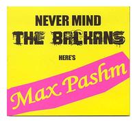 Pashm Max - Pashm Max Never Mind The Balkans C [Import]