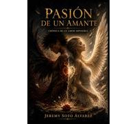 Pasión de un amante: Crónica de un amor imposible