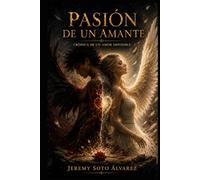 Pasión de un amante: Crónica de un amor imposible