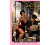 Pasión Desatada. Cuando el deseo no conoce límites: Edición Multilingüe en Español, Inglés, Francés y Alemán