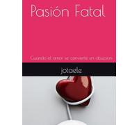 Pasión Fatal: Cuando el amor se convierte en obsesion
