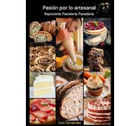 Pasión por lo artesanal.: Repostería. Pastelería. Panadería.