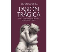 Pasión trágica Por qué es tan importante el mundo clásico - Simon Goldhill - Gredos - ebook (ePub) - Livre