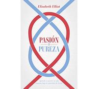 Pasión y Pureza: Aprende a Someter Tu Vida Amorosa Bajo La Autoridad De Cristo