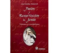 Pasión Y Resurreccion De Jesús: Visiones Y Revelaciones - Ana Catalina Emmerick Ana Catalina Emmerick (Auteur)