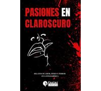 Pasiones en claroscuro: Relatos de amor, deseo y terror en Latinoamérica