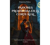 Pasiones prohibidas en la corte real: Una historia de deseo, traición y poder en la realeza