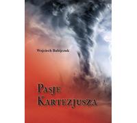 Pasje Kartezjusza - Wojciech Babijczuk (Littérature et philosophie en polonais)