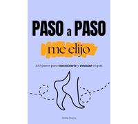 Paso a paso, me elijo: 100 pasos para encontrarte y avanzar en paz, desarrollo personal, bienestar emocional, confianza en sí mismo, elegirse