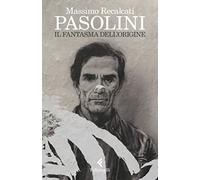 Pasolini. Il fantasma dell'origine