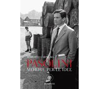 Pasolini. Morire per le idee