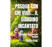 PASQUA CON CHI VUOI... IL GIARDINO INCANTATO: Racconto Educativo per Bambini