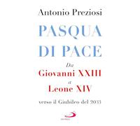 Pasqua di pace. Da Giovanni XXIII a Leone XIV, verso il Giubileo del 2033