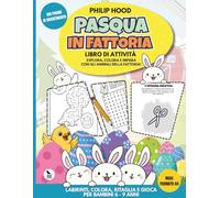 Pasqua in Fattoria: Libro di Attività: Esplora, Colora e Impara con gli Animali: 100 Pagine di Labirinti, Storie, Giochi di Logica e Ritagli per Bambini 6 - 9 Anni