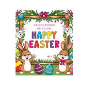 Pasqua mondo dei colori HAPPY EASTER: Un libro da colorare pasquale per i bambini con immagini divertenti e creative la Pasqua dei colori Con più di ... con il coniglio di Pasqua e i suoi amici