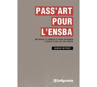 Pass art pour l'ENSBA Méthode et conseils pour intégrer l'école d'art de vos rêves - Edwige Witvoet - Studyrama Eds - broché - Scolaire / Universitaire