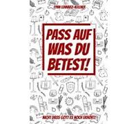 Pass Auf Was Du Betest!