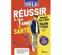 PASS-LAS : Réussir sa 1re année de santé: Les conseils d'un Major : stratégie de travail - Planning d'entraînement - Conseils ciblés