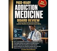 Pass-Ready Addiction Medicine Board Review: Stop Guessing on the American Board of Preventive Medicine Addiction Medicine Certification Exam