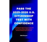 PASS THE 2025-2026 U.S. CITIZENSHIP TEST WITH CONFIDENCE: Everything You Need to Know to Become an American Citizen: 128 Questions, Answers & Study Tips for Success